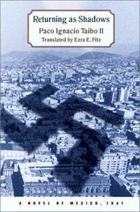 RETURNING AS SHADOWS: A Novel of Mexico , 1941