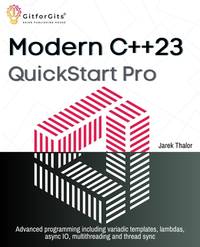Modern C++23 QuickStart Pro: Advanced programming including variadic templates, lambdas, async IO, multithreading and thread sync