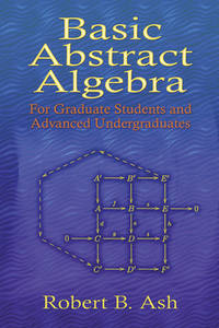 Basic Abstract Algebra: For Graduate Students and Advanced Undergraduates (Dover Books on...