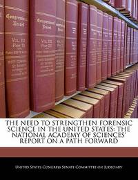 The Need to Strengthen Forensic Science in the United States: The National Academy of...