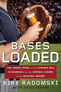 Bases Loaded: The Inside Story of the Steroid Era in Baseball by the Central Figure in the Mitchell Report by Radomski, Kirk - 2009-01-27