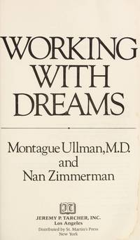 Working with Dreams by Ullman, Montague, Dr., M.D., and Zimmerman, Nan, and Zimmermann - 1985