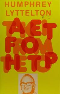 Take it from the Top: An Autobiographical Scrapbook Lyttelton, Humphrey