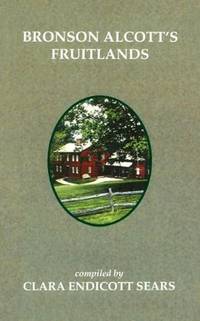 BRONSON ALCOTT'S FRUITLANDS with TRANSCENDENTAL WILD OATS