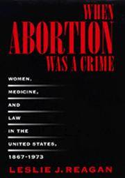 When Abortion Was a Crime: Women, Medicine, and Law in the United States, 1867-1973