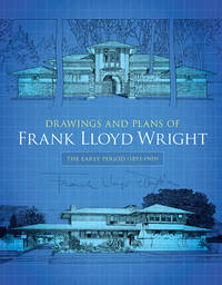 Drawings and Plans of Frank Lloyd Wright: The Early Period (1893-1909) (Dover Architecture)