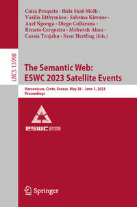 The Semantic Web: ESWC 2023 Satellite Events: Hersonissos, Crete, Greece, May 28 - June 1, 2023,...