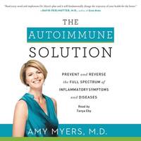 The Autoimmune Solution: Prevent and Reverse the Full Spectrum of Inflammatory Symptoms and Diseases