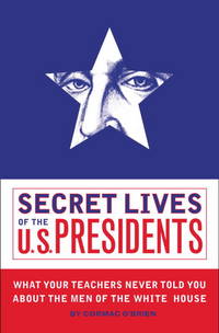 Secret Lives of the U.S. Presidents by O'Brien, Cormac - 2004