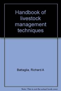 Handbook of Livestock Management Techniques by Battaglia, R.A. and Mayrose, V.B - 1981