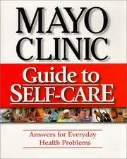 Mayo Clinic Guide to Self-Care: Answers for Everyday Health Problems Mayo Clinic and