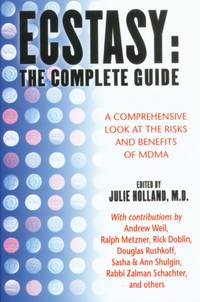 Ecstasy: The Complete Guide : A Comprehensive Look at the Risks and Benefits of Mdma