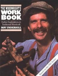 The Woodwright's Workbook: Further Explorations in Traditional Woodcraft