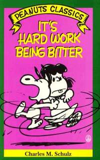 It's Hard Work Being Bitter (Peanuts Classics)