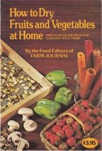 How to Dry Fruits and Vegetables at Home and 50 Good Recipes for Cooking With Them