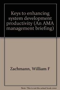 Keys to enhancing system development productivity (An AMA management briefing) by William F Zachmann - Paperback - 1981-01-01 - from GuthrieBooks (SKU: UTA1523920)