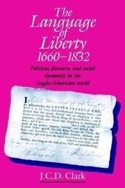 The Language of Liberty 1660-1832: Political Discourse and Social Dynamics in the Anglo-American World