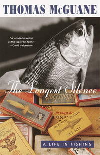 The Longest Silence: A Life in Fishing by McGuane, Thomas - 1999