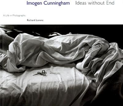 Imogen Cunningham, Ideas without End. A Life in Photographs by