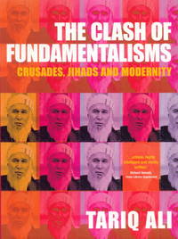 The Clash of Fundamentalisms: Crusades, Jihads and Modernity by Tariq Ali - April 2003