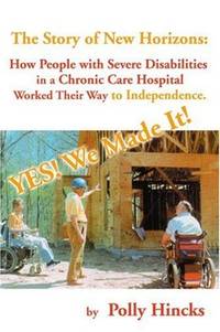 Yes! We Made It! The Story of New Horizons: how people with severe disabilitiesin a chronic care...
