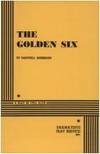 The Golden Six. (Acting Edition for Theater Productions)