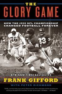 The Glory Game: How the 1958 NFL Championship Changed Football Forever &acirc; A...
