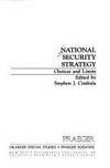 National Security Strategy: Choices and Limits by Cimbala, Stephen J - 1984