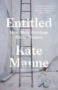 Entitled: How Male Privilege Hurts Women