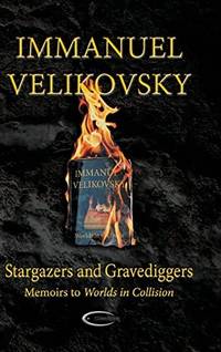 image of Stargazers and Gravediggers: Memoirs to Worlds in Collision