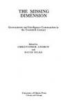 THE MISSING DIMENSION : GOVERNMENTS AND INTELLIGENCE COMMUNITIES IN THE TWENTIETH CENTURY