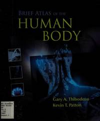 Brief Atlas of the Human Body by Thibodeau, G A Patton, K T - 2007-01-01