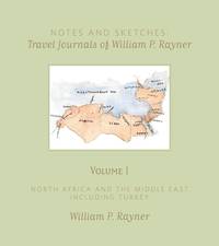 Notes and Sketches: Travel Journals of William P. Rayner: Volume I; North Africa and the Middle East including Turkey & Volume II: India and Southeast Asia, 2 book lot