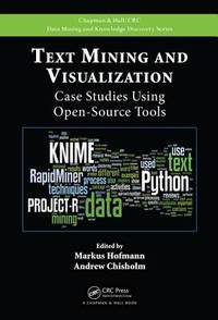 Text Mining and Visualization: Case Studies Using Open-Source Tools (Chapman & Hall/CRC Data...