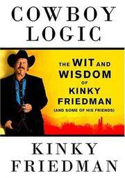 image of Cowboy Logic: The Wit and Wisdom of Kinky Friedman (and Some of His Friends)