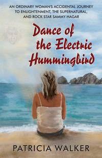 Dance of the Electric Hummingbird : An Ordinary Woman's Accidental Journey to Enlightenment,...