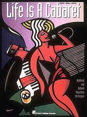 Life Is A Cabaret: Nightclub and Cabaret Repertoire for Singers (Piano, Vocals, Guitar)