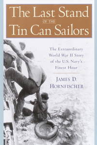 The Last Stand of the Tin Can Sailors: The Extraordinary World War II Story of the U.S. Navy's Finest Hour