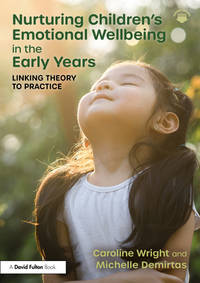 Nurturing ChildrenÔøΩs Emotional Wellbeing in the Early Years: Linking Theory to Practice