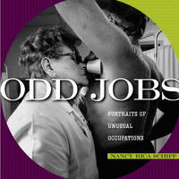 Odd Jobs: Portraits of Unusual Occupations by Schiff, Nancy Rica, and Rica Schiff, Nancy - 2002