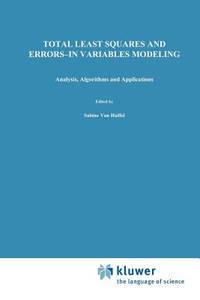 Total Least Squares and Errors-in-Variables Modeling: Analysis, Algorithms and Applications