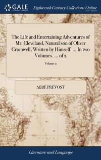 The Life and Entertaining Adventures of Mr. Cleveland, Natural Son of Oliver Cromwell, Written by...