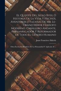 El Quijote Del Siglo Xviii, Ó Historia De La Vida Y Hechos, Aventuras U Fazañas De Mr. Le-Grand...