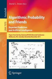 Algorithmic Probability and Friends. Bayesian Prediction and Artificial Intelligence: Papers from...