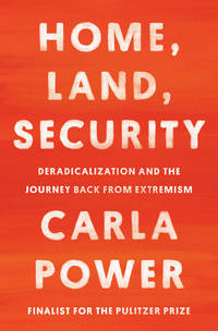 Home, Land, Security : Deradicalization and the Journey Back from Extremism