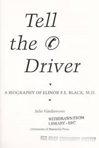 Tell the Driver: A Biography of ElinorF.E. Black, M.D by Vandervoort, Julie - 1992