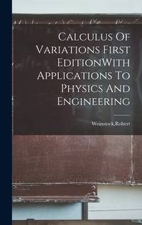 Calculus Of Variations First Editionwith Applications To Physics and Engineering