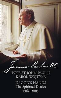 In God&#039;s Hands: The Spiritual Diaries of Pope St John Paul II by Pope John Paul II