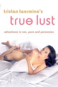 Tristan Taormino's True Lust: Adventures in Sex, Porn, and ...