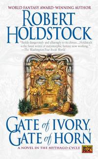 Gate Of Ivory, Gate Of Horn A Novel in the Mythago Cycle